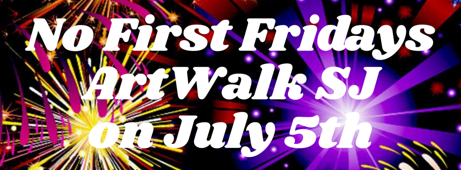 July 5, 2024—No South FIRST FRIDAYS #ArtwalkSJ this month. Save the ...